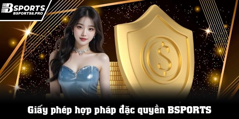 Giấy phép hợp pháp & dặc quyền của Bsports