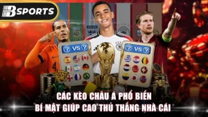 Các Kèo Châu Á Phổ Biến