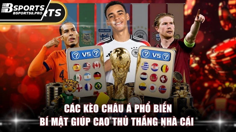 Các Kèo Châu Á Phổ Biến
