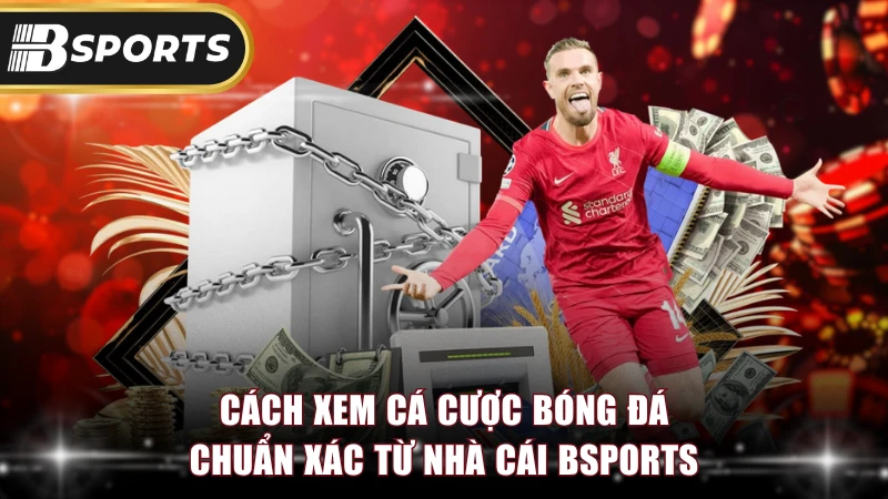 Cách Xem Cá Cược Bóng Đá