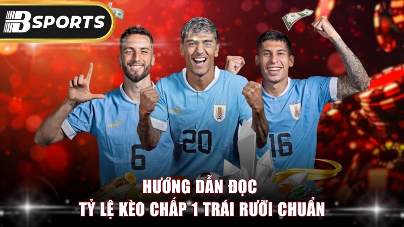 Hướng dẫn đọc tỷ lệ kèo chấp 1 trái rưỡi chuẩn.