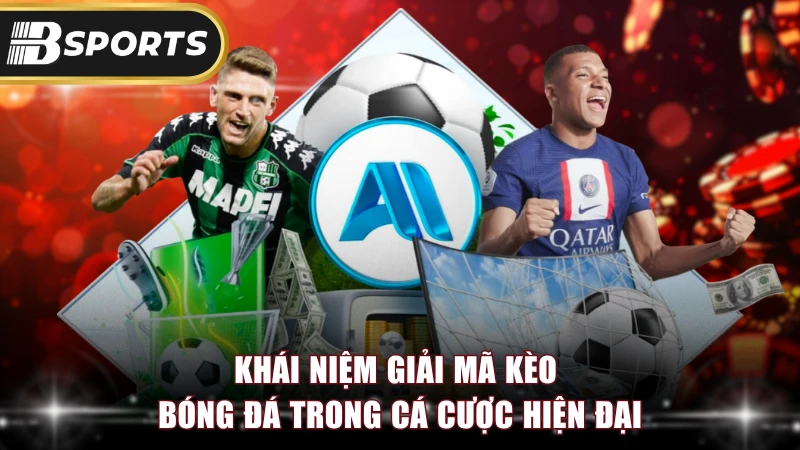 Khái niệm giải mã kèo bóng đá trong cá cược hiện đại.