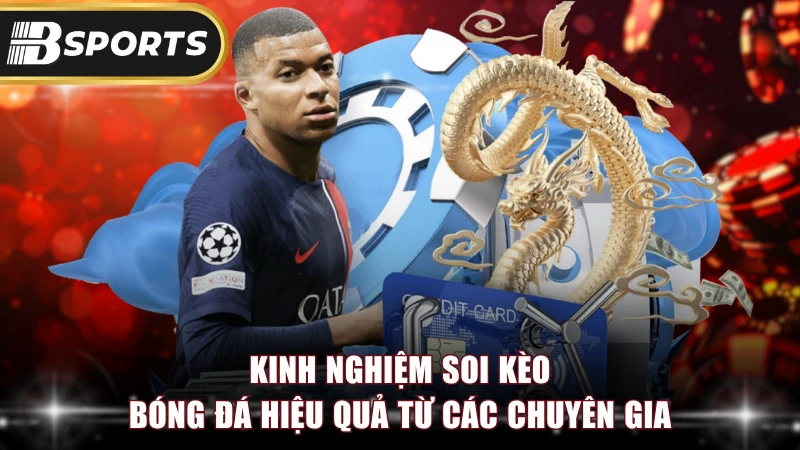 Kinh nghiệm soi kèo bóng đá hiệu quả từ các chuyên gia