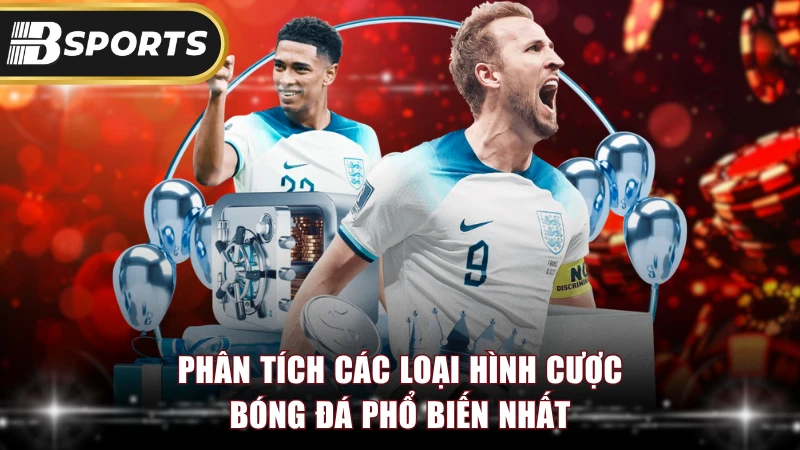 Phân tích các loại hình cược bóng đá phổ biến nhất.