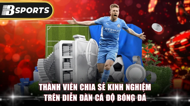 Thành viên chia sẻ kinh nghiệm trên diễn đàn cá độ bóng đá