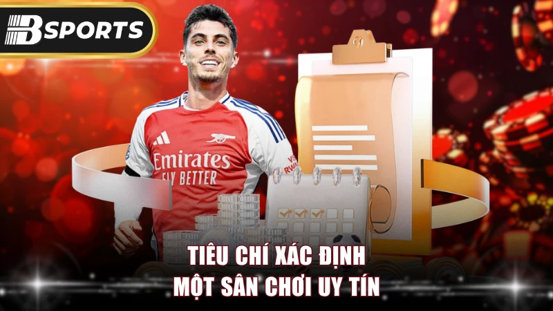 Tiêu chí xác định một sân chơi uy tín