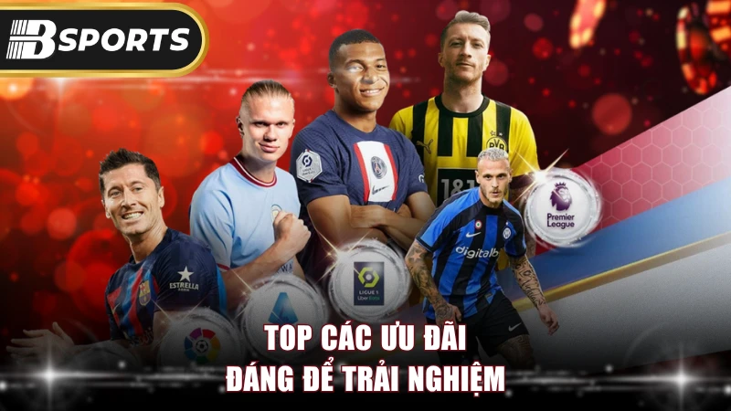 Top các ưu đãi đáng để trải nghiệm