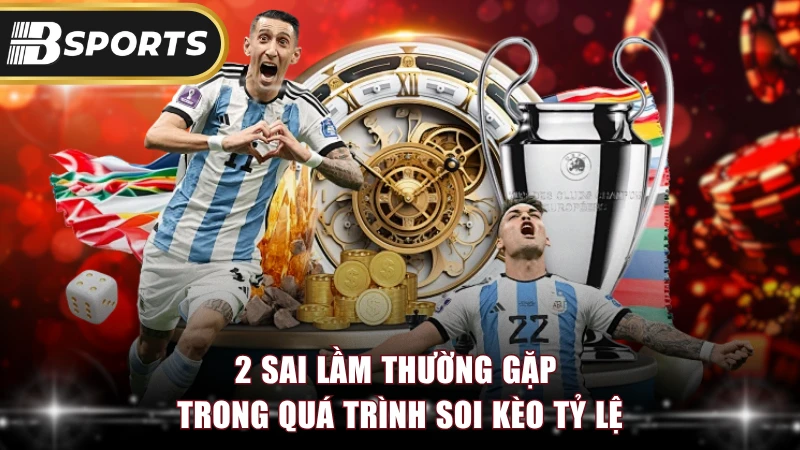 2 sai lầm thường gặp trong quá trình soi kèo tỷ lệ
