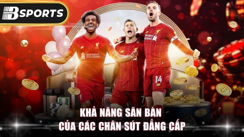 Khả năng săn bàn của các chân sút đẳng cấp
