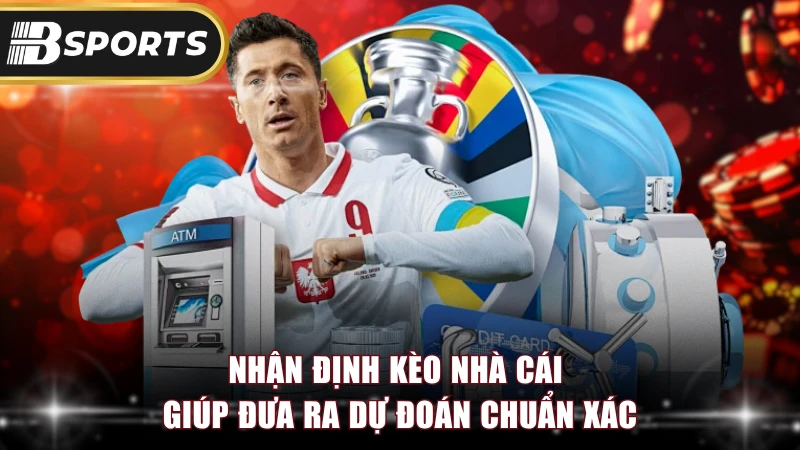 Nhận định kèo nhà cái giúp đưa ra dự đoán chuẩn xác